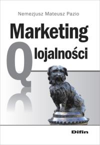 Marketing q lojalności. Autor: Nemezjusz Mateusz Pazio. Dobreksiazki.pl Okładka książki Marketing q lojalności