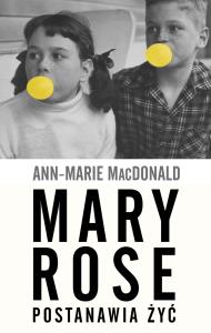 Mary Rose postanawia żyć. Autor: MacDonald Ann-Marie. Dobreksiazki.pl Okładka książki Mary Rose postanawia żyć