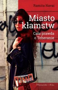 Miasto kłamstw. Cała prawda o Teheranie. Autor: Naval Ramita. Dobreksiazki.pl Okładka książki Miasto kłamstw. Cała prawda o Teheranie