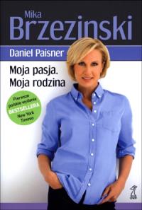 Moja pasja. Moja rodzina. Autor: M. Brzezinski, D.Paisner. Dobreksiazki.pl Okładka książki Moja pasja. Moja rodzina