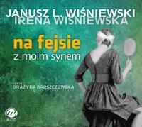 Na fejsie z moim synem mp3 - Audiobook. Autor: Janusz Leon Wiśniewski. Dobreksiazki.pl Okładka książki Na fejsie z moim synem mp3 - Audiobook