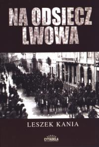Na odsiecz Lwowa. Autor: Kania Leszek. Dobreksiazki.pl Okładka książki Na odsiecz Lwowa