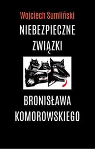 Niebezpieczne związki Bronisława Komorowskiego - Audiobook. Autor: Wojciech Sumliński. Dobreksiazki.pl Okładka książki Niebezpieczne związki Bronisława Komorowskiego - Audiobook