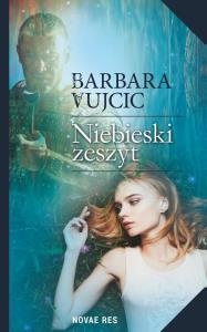 Niebieski zeszyt. Autor: Vujcic Barbara. Dobreksiazki.pl Okładka książki Niebieski zeszyt