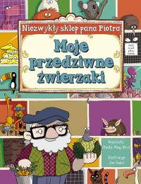 Niezwykły sklep Pana Piotra Moje przedziwne zwierzaki. Autor: Bird Sheila May. Dobreksiazki.pl Okładka książki Niezwykły sklep Pana Piotra Moje przedziwne zwierzaki