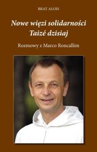 Nowe więzi solidarności. Taizé dzisiaj.. Autor: Brat Alois. Dobreksiazki.pl Okładka książki Nowe więzi solidarności. Taizé dzisiaj.