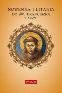 Nowenna i litania do św. Franciszka z Asyżu. Autor: Praca zbiorowa. Dobreksiazki.pl Okładka książki Nowenna i litania do św. Franciszka z Asyżu