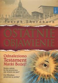 Ostatnie objawienie. Autor: Thornborn Joseph. Dobreksiazki.pl Okładka książki Ostatnie objawienie