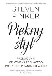 Piękny styl. Przewodnik człowieka myślącego po sztuce pisania XXI. Autor: Steven Pinker. Dobreksiazki.pl Okładka książki Piękny styl. Przewodnik człowieka myślącego po sztuce pisania XXI