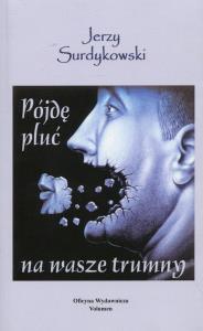Pójdę pluć na wasze trumny. Autor: Surdykowski Jerzy. Dobreksiazki.pl Okładka książki Pójdę pluć na wasze trumny