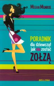 Poradnik dla dziewcząt. Jak nie być zołzą. Autor: Munroe Megan. Dobreksiazki.pl Okładka książki Poradnik dla dziewcząt. Jak nie być zołzą