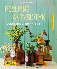 Roślinne antybiotyki. Sekretna broń natury. Autor: Siwert Aruna M.. Dobreksiazki.pl Okładka książki Roślinne antybiotyki. Sekretna broń natury