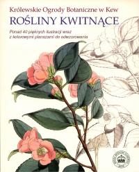 Rośliny kwitnące Królewskie Ogrody Botaniczne w Kew. Autor: Opracowanie zbiorowe. Dobreksiazki.pl Okładka książki Rośliny kwitnące Królewskie Ogrody Botaniczne w Kew