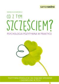 Samo Sendo. Co z tym Szczęściem? Psychologia.... Autor: IWONA KUCHAREWICZ. Dobreksiazki.pl Okładka książki Samo Sendo. Co z tym Szczęściem? Psychologia...