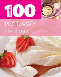 Seria 100. Potrawy z twarogu. Autor: praca zbiorowa. Dobreksiazki.pl Okładka książki Seria 100. Potrawy z twarogu