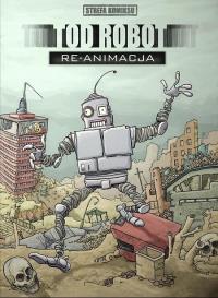 Strefa komiksu T.6 Tod Robot: Re-animacja. Autor: Praca zbiorowa. Dobreksiazki.pl Okładka książki Strefa komiksu T.6 Tod Robot: Re-animacja
