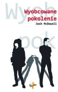 Wyobcowane pokolenie. Autor: McDowell Josh. Dobreksiazki.pl Okładka książki Wyobcowane pokolenie
