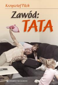 Zawód: Tata. Autor: Krzysztof Pilch. Dobreksiazki.pl Okładka książki Zawód: Tata