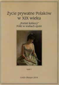 Życie prywatne Polaków w XIX wieku Tom 1. Wydawca: Wydawnictwo Uniwersytetu Łódzkiego. Dobreksiazki.pl Opakowanie Życie prywatne Polaków w XIX wieku Tom 1