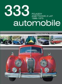 333 automobile. Pojazdy zabytkowe z lat 1886-1975. Autor: Opracowanie zbiorowe. Dobreksiazki.pl Okładka książki 333 automobile. Pojazdy zabytkowe z lat 1886-1975