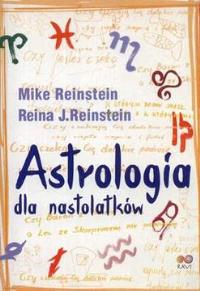 Astrologia dla nastolatków. Autor: Reinstein Mike. Dobreksiazki.pl Okładka książki Astrologia dla nastolatków