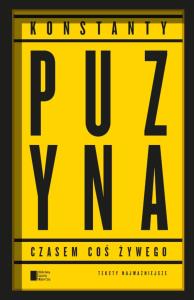 Czasem coś żywego Teksty najważniejsze. Autor: Puzyna Konstanty. Dobreksiazki.pl Okładka książki Czasem coś żywego Teksty najważniejsze