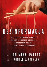 Dezinformacja. Były szef wywiadu ujawnia metody dławienia wolności, zwalczania religii i wspierania terroryzmu. Autor: Lt. Gen. Ion Mihai Pacepa, Prof. Ronald J. Rychlak. Dobreksiazki.pl Okładka książki Dezinformacja. Były szef wywiadu ujawnia metody dławienia wolności, zwalczania religii i wspierania terroryzmu