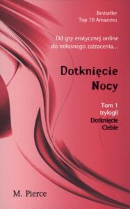 Dotknięcie Ciebie T.1 Dotknięcie Nocy. Autor: Pierce M.. Dobreksiazki.pl Okładka książki Dotknięcie Ciebie T.1 Dotknięcie Nocy