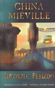 Dworzec Perdido - China Mieville Zysk i S-ka. Autor: China Miéville. Dobreksiazki.pl Okładka książki Dworzec Perdido - China Mieville Zysk i S-ka