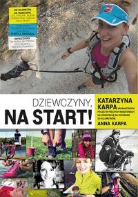 Dziewczyny, na start!. Autor: Karpa Katarzyna, Karpa Anna. Dobreksiazki.pl Okładka książki Dziewczyny, na start!
