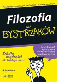 Filozofia dla bystrzaków. Autor: Tom Morris. Dobreksiazki.pl Okładka książki Filozofia dla bystrzaków