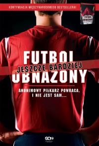 Futbol jeszcze bardziej obnażony. Autor: Anonimowy Piłkarz. Dobreksiazki.pl Okładka książki Futbol jeszcze bardziej obnażony