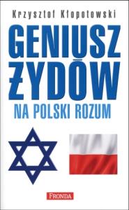 Geniusz Żydów na polski rozum. Autor: Kłopotowski Krzysztof. Dobreksiazki.pl Okładka książki Geniusz Żydów na polski rozum