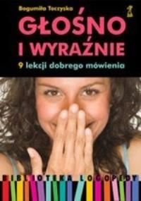 Głośno i wyraźnie. 9 lekcji dobrego mówienia. Autor: Bogumiła Toczyska. Dobreksiazki.pl Okładka książki Głośno i wyraźnie. 9 lekcji dobrego mówienia