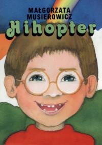 Hihopter. Autor: Małgorzata Musierowicz. Dobreksiazki.pl Okładka książki Hihopter