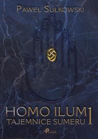 Homo Ilum 1 Tajemnice sumeru. Autor: Paweł Sułkowski. Dobreksiazki.pl Okładka książki Homo Ilum 1 Tajemnice sumeru