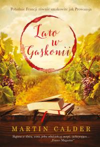 Lato w Gaskonii. Inne oblicze południa Francji. Autor: Calder Martin. Dobreksiazki.pl Okładka książki Lato w Gaskonii. Inne oblicze południa Francji