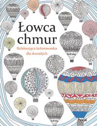 Łowca chmur. Relaksująca kolorowanka dla dorosłych. Autor: Opracowanie zbiorowe. Dobreksiazki.pl Okładka książki Łowca chmur. Relaksująca kolorowanka dla dorosłych
