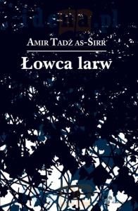 Łowca larw. Autor: Tadż ass-Sirr Amir. Dobreksiazki.pl Okładka książki Łowca larw