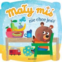 Mały miś nie chce jeść. Autor: Opracowanie zbiorowe. Dobreksiazki.pl Okładka książki Mały miś nie chce jeść