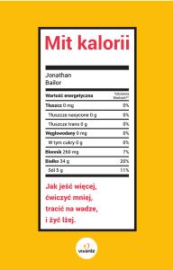 Mit kalorii. Jak jeść więcej, ćwiczyć mniej, tracić na wadze i żyć lżej. Autor: Bailor Jonathan. Dobreksiazki.pl Okładka książki Mit kalorii. Jak jeść więcej, ćwiczyć mniej, tracić na wadze i żyć lżej
