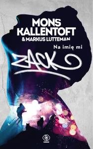 Na imię mi Zack. Autor: Mons Kallentoft, Lutteman Markus. Dobreksiazki.pl Okładka książki Na imię mi Zack