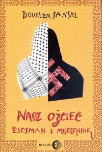Nasz ojciec esesman i męczennik. Autor: Sansal Boualem. Dobreksiazki.pl Okładka książki Nasz ojciec esesman i męczennik