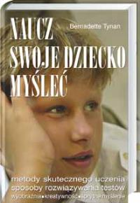 Naucz swoje dziecko myśleć. Autor: Tynan Bernadette. Dobreksiazki.pl Okładka książki Naucz swoje dziecko myśleć