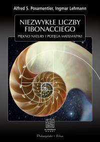 Niezwykłe liczby Fibonacciego. Autor: Ingmar Lehmann, Alfred S. Posamentier. Dobreksiazki.pl Okładka książki Niezwykłe liczby Fibonacciego