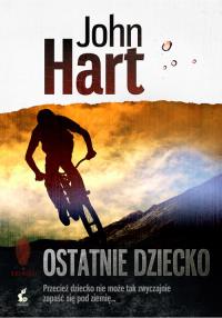 Ostatnie dziecko. Autor: Hart John. Dobreksiazki.pl Okładka książki Ostatnie dziecko
