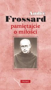Pamiętajcie o miłości. Autor: Frossard André. Dobreksiazki.pl Okładka książki Pamiętajcie o miłości