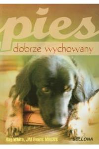 Pies dobrze wychowany. Autor: White Kay, Evans JM. Dobreksiazki.pl Okładka książki Pies dobrze wychowany