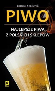Piwo. Najlepsze piwa z polskich sklepów.. Autor: Bartosz Senderek. Dobreksiazki.pl Okładka książki Piwo. Najlepsze piwa z polskich sklepów.