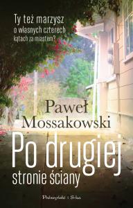 Po drugiej stronie ściany. Autor: Paweł Mossakowski. Dobreksiazki.pl Okładka książki Po drugiej stronie ściany